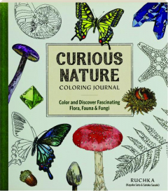 CURIOUS NATURE COLORING JOURNAL: Color and Discover Fascinating Flora, Fauna & Fungi
