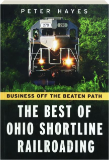 THE BEST OF OHIO SHORTLINE RAILROADING: Business Off the Beaten Path