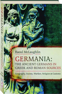 GERMANIA: The Ancient Germans in Greek and Roman Sources