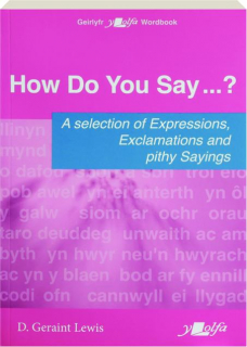 HOW DO YOU SAY...? A Selection of Expressions, Exclamations and Pithy Sayings