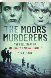 THE MOORS MURDERERS: The Full Story of Ian Brady & Myra Hindley