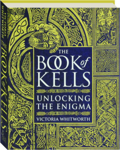 THE BOOK OF KELLS: Unlocking the Enigma