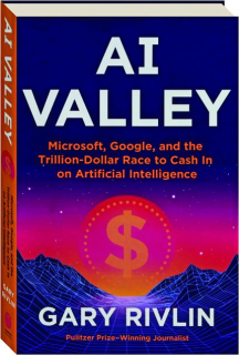 AI VALLEY: Microsoft, Google, and the Trillion-Dollar Race to Cash in on Artificial Intelligence