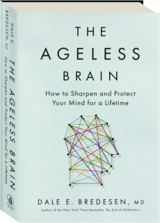 THE AGELESS BRAIN: How to Sharpen and Protect Your Mind for a Lifetime