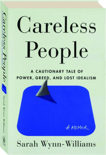CARELESS PEOPLE: A Cautionary Tale of Power, Greed, and Lost Idealism