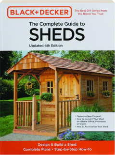 THE COMPLETE GUIDE TO SHEDS, 4TH EDITION: Black + Decker