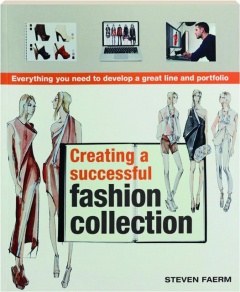 CREATING A SUCCESSFUL FASHION COLLECTION: Everything You Need to Develop a Great Line and Portfolio