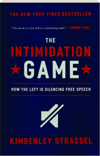 THE INTIMIDATION GAME: How the Left Is Silencing Free Speech
