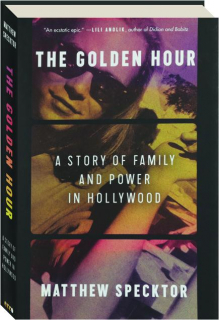 THE GOLDEN HOUR: A Story of Family and Power in Hollywood