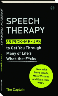 SPEECH THERAPY: 65 Pick-Me-Ups to Get You Through Many of Life's What-the-F*cks