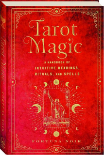 TAROT MAGIC: A Handbook of Intuitive Readings, Rituals, and Spells