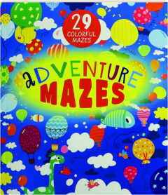 ADVENTURE MAZES: 29 Colorful Mazes