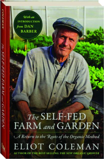 THE SELF-FED FARM AND GARDEN: A Return to the Roots of the Organic Method