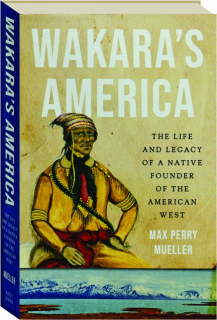 WAKARA'S AMERICA: The Life and Legacy of a Native founder of the American West