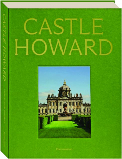 CASTLE HOWARD: A Grand Tour of England's Finest Country House