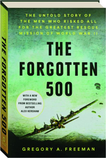 THE FORGOTTEN 500: The Untold Story of the Men Who Risked All for the Greatest Rescue Mission of World War II
