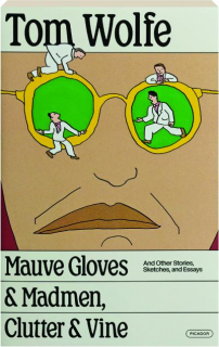 MAUVE GLOVES & MADMEN, CLUTTER & VINE: And Other Stories, Sketches, and Essays