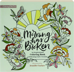 MORNING HAS BROKEN: An Inspirational Coloring Book Celebrating God's Creation