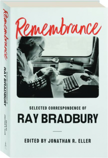 REMEMBRANCE: Selected Correspondence of Ray Bradbury
