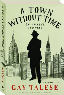 A TOWN WITHOUT TIME: Gay Talese's New York