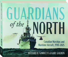 GUARDIANS OF THE NORTH: Canadian Warships and Maritime Aircraft, 1910-2025