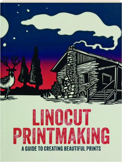 LINOCUT PRINTMAKING: A Guide to Creating Beautiful Prints