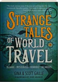 STRANGE TALES OF WORLD TRAVEL: Bizarre, Mysterious, Horrible, Hilarious