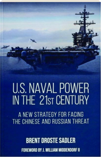 U.S. NAVAL POWER IN THE 21ST CENTURY: A New Strategy for Facing the Chinese and Russian Threat