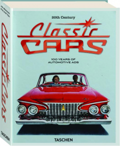 20TH CENTURY CLASSIC CARS: 100 Years of Automotive Ads