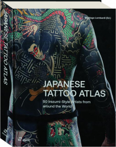JAPANESE TATTOO ATLAS: 50 Irezumi-Style Artists from Around the World