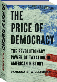 THE PRICE OF DEMOCRACY: The Revolutionary Power of Taxation in American History