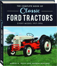 THE COMPLETE BOOK OF CLASSIC FORD TRACTORS: Every Model 1917-1996