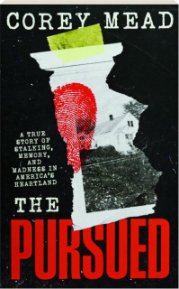 THE PURSUED: A True Story of Stalking, Memory, and Madness in America's Heartland