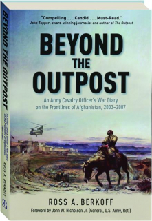BEYOND THE OUTPOST: An Army Calvary Officer's War Diary on the Frontlines of Afghanistan, 2003-2007