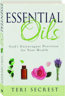 ESSENTIAL OILS: God's Extravagant Provision for Your Health