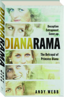 DIANARAMA: Deception, Entrapment, Cover-Up--The Betrayal of Princess Diana