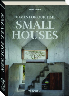 HOMES FOR OUR TIME: Small Houses