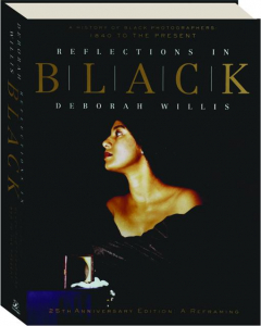 REFLECTIONS IN BLACK: A History of Black Photographers--1840 to the Present