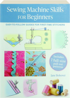 SEWING MACHINE SKILLS FOR BEGINNERS: Easy-to-Follow Guides for First-Time Stitchers