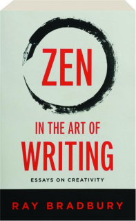ZEN IN THE ART OF WRITING: Essays on Creativity