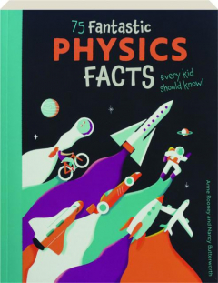 75 FANTASTIC PHYSICS FACTS EVERY KID SHOULD KNOW
