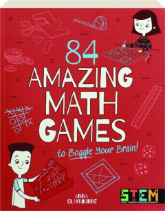 84 AMAZING MATH GAMES TO BOGGLE YOUR BRAIN!