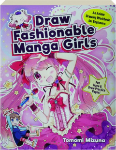DRAW FASHIONABLE MANGA GIRLS: An Anime Drawing Workbook for Beginners
