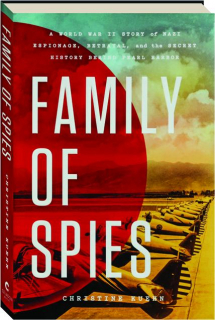 FAMILY OF SPIES: A World War II Story of Nazi Esponiage, Betrayal, and the Secret History Behind Pearl Harbor