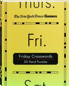 <I>THE NEW YORK TIMES</I> GAMES FRIDAY CROSSWORDS: 50 Hard Puzzles