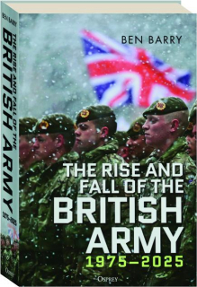 THE RISE AND FALL OF THE BRITISH ARMY, 1975-2025