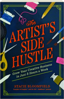 THE ARTIST'S SIDE HUSTLE: Grow Your Creative Business in Just 5 Hours a Week