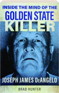 INSIDE THE MIND OF THE GOLDEN STATE KILLER: Joseph James DeAngelo