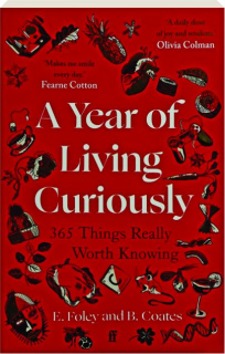 A YEAR OF LIVING CURIOUSLY: 365 Things Really Worth Knowing