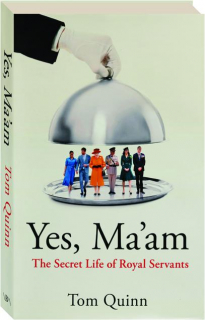 YES, MA'AM: The Secret Life of Royal Servants